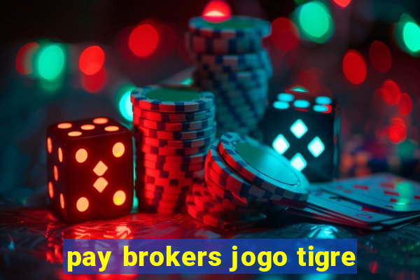 pay brokers jogo tigre